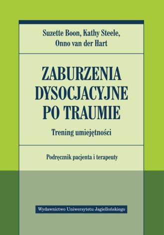 Zaburzenia dysocjacyjne po traumie. Trening umiejętności. Podręcznik pacjenta i terapeuty