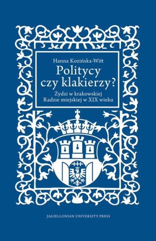 Politycy czy klakierzy? Żydzi w krakowskiej radzie miejskiej w XIX wieku