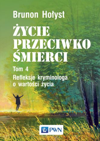 Życie przeciwko śmierci. Refleksje kryminologa o wartości życia (tom 4)