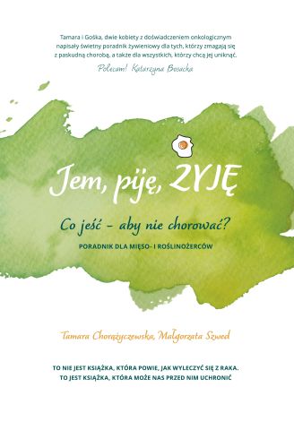 Jem, piję, żyję. Co jeść – aby nie chorować?