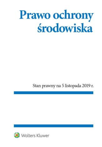 Prawo ochrony środowiska (stan prawny na 5.11.2019) wyd.8