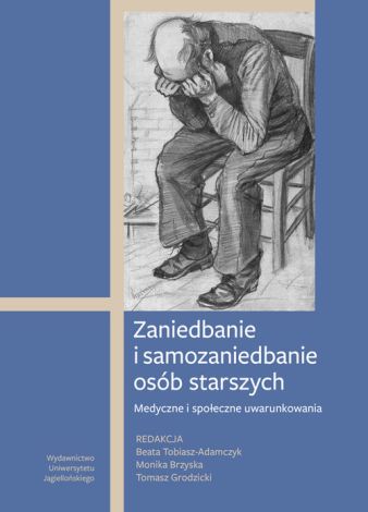 Zaniedbanie i samozaniedbanie osób starszych. Medyczne i społeczne uwarunkowania