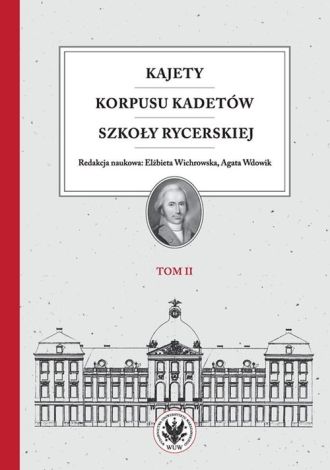 Kajety Korpusu Kadetów Szkoły Rycerskiej. Tom 2. Ludzie -wartości -kultura materialna