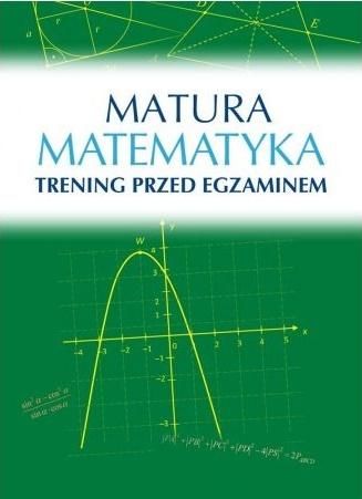 Matura. Matematyka. Trening przed egzaminem