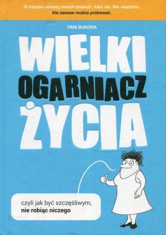 Wielki Ogarniacz Życia czyli jak być szczęśliwym nie robiąc niczego