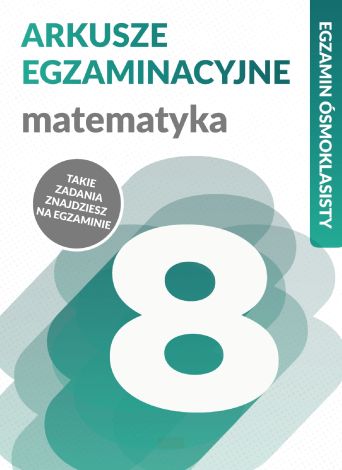 Arkusze egzaminacyjne Matematyka Egzamin ósmoklasisty