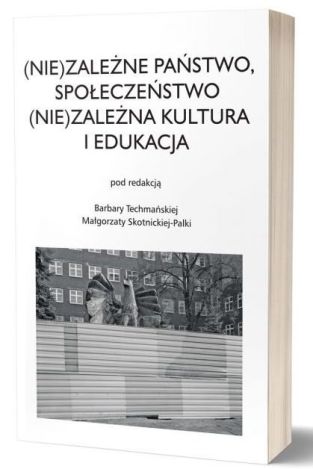 (Nie)zależne państwo, społeczeństwo (Nie)zależna kultura i edukacja