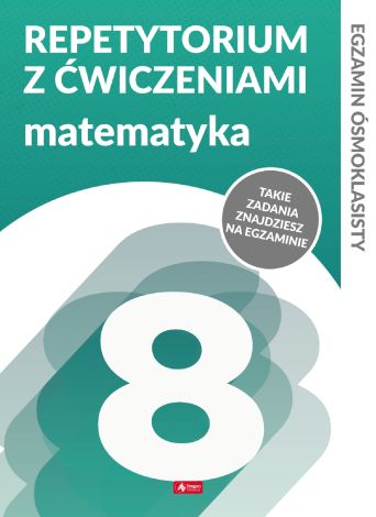 Repetytorium ósmoklasisty z ćwiczeniami. Matematyka. Egzamin ósmoklasisty