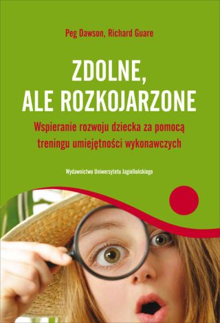 Zdolne ale rozkojarzone Wspieranie rozwoju dziecka za pomocą treningu umiejętności wykonawczych (dodruk 2020)