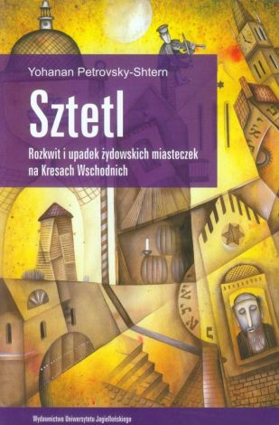 Sztetl. Rozkwit i upadek żydowskich miasteczek na Kresach Wschodnich (dodruk 2020)