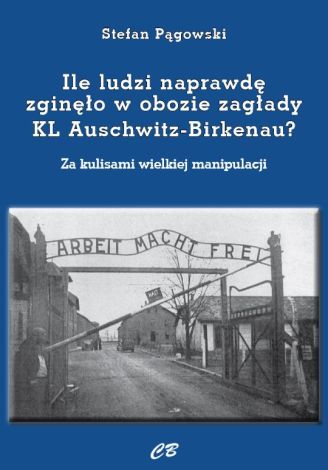 Ile ludzi naprawdę zginęło w obozie zagłady KL Auschwitz-Birkenau? Za kulisami wielkiej manipulacji
