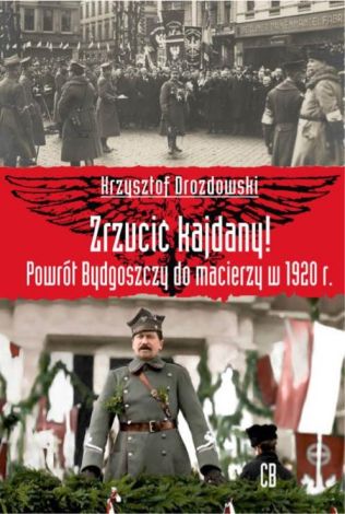 Zrzucić kajdany! Powrót Bydgoszczy do Macierzy w 1920 r.
