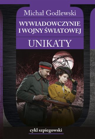 Cykl szpiegowski Tom 2.Wywiadowczynie I wojny światowej. Unikaty