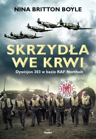 Skrzydła we krwi. Dywizjon 303 w bazie RAF Northolt