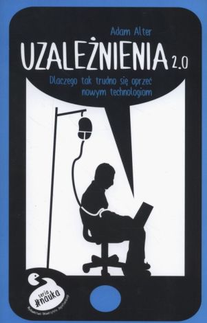 Uzależnienia 2.0. Dlaczego tak trudno się oprzeć nowym technologiom (dodruk 2020)