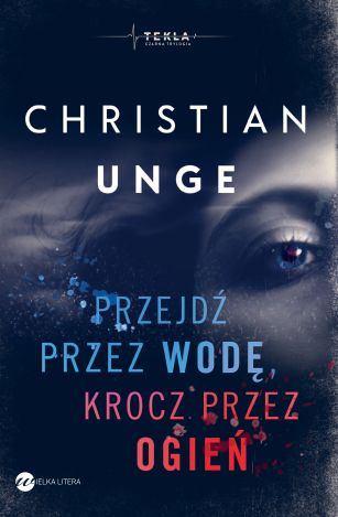 Tekla Czarna trylogia Tom 1. Przejdź przez wodę krocz przez ogień