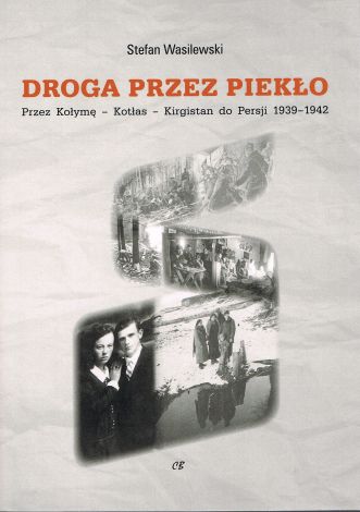 Droga przez piekło. Przez Kołymę-Kotłas-Kirgistan do Persji 1939-1942