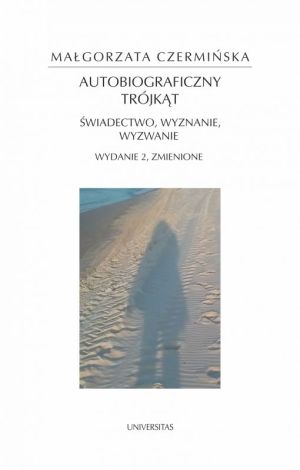 Autobiograficzny trójkąt: świadectwo, wyznanie, wyzwanie (wyd. 2020, zmienione)