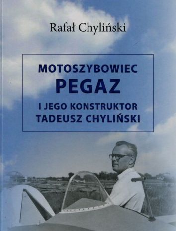 Motoszybowiec Pegaz i jego konstruktor Tadeusz Chyliński