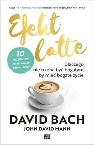 Efekt latte Dlaczego nie trzeba być bogatym, by mieć bogate zycie