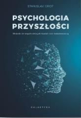 Psychologia przyszłości. Wnioski ze współczesnych badań nad świadomością