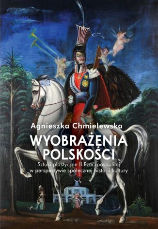 Wyobrażenia polskości. Sztuki plastyczne II Rzeczpospolitej w perspektywie społecznej historii kultury