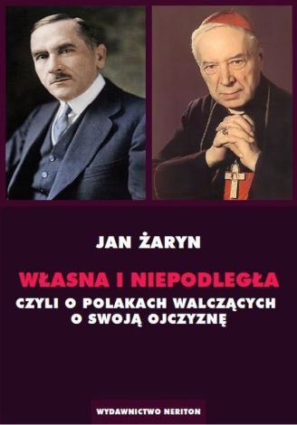 Własna i Niepodległa, czyli o Polakach walczących o swoją Ojczyznę