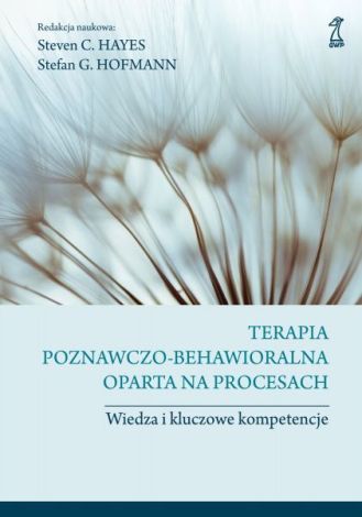 Terapia poznawczo-behawioralna oparta na procesach. Wiedza i kluczowe kompetencje