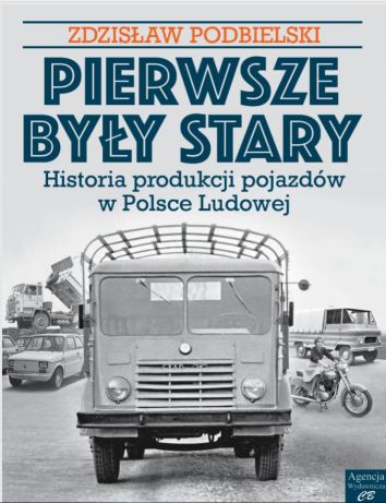 Pierwsze były Stary... Historia produkcji pojazdów w Polsce Ludowej