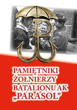 Pamiętniki żołnierzy Batalionu AK "Parasol"