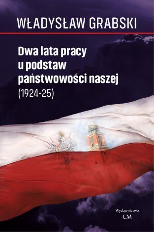 Dwa lata pracy u podstaw państwowości naszej (1924–1925)