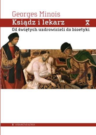 Ksiądz i lekarz. Od świętych uzdrowicieli do bioetyki