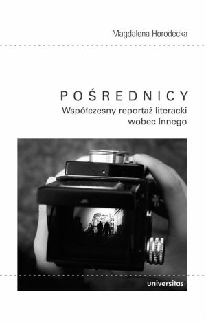 Pośrednicy Współczesny. Reportaż literacki wobec Innego