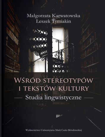 Wśród stereotypów i tekstów kultury. Studia lingwistyczne