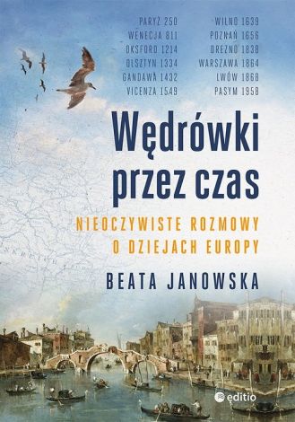 Wędrówki przez czas. Nieoczywiste rozmowy o dziejach Europy