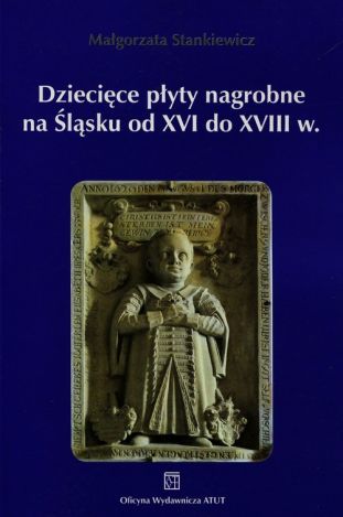 Dziecięce płyty nagrobne na Śląsku od XVI do XVIII wieku wyd. 2023