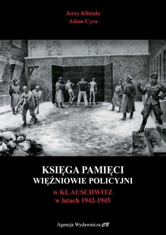 Księga Pamięci. Więźniowie policyjni w KL Auschwitz 1942-1945