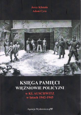 Księga Pamięci. Więźniowie policyjni w KL Auschwitz 1942-1945