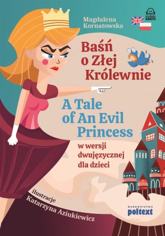 Baśń o Złej Królewnie. A Tale of An Evil Proncess w wersji dwujęzycznej dla dzieci