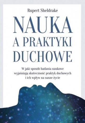 Nauka, a praktyki duchowe. W jaki sposób badania naukowe wyjaśniają skuteczność praktyk duchowych i ich wpływ na nasze życie