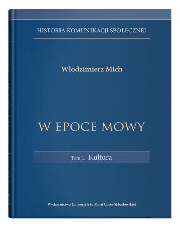 W epoce mowy Tom 1 Kultura. Historia komunikacji społecznej