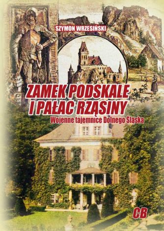 Zamek Podskale i pałac Rząsiny. Wojenne tajemnice Dolnego Śląska