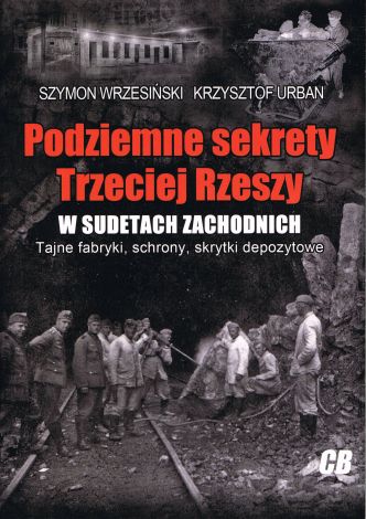 Podziemne sekrety Trzeciej Rzeszy w Sudetach Zachodnich (dodruk 2020)