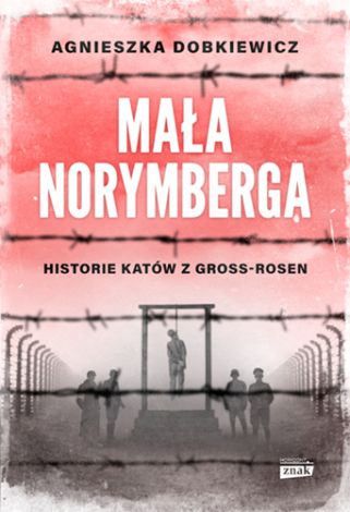 Mała Norymberga. Historie katów z Gross Rosen