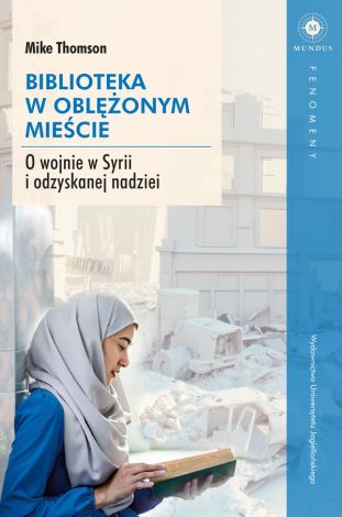 Biblioteka w oblężonym mieście. O wojnie w Syrii i odzyskanej nadziei