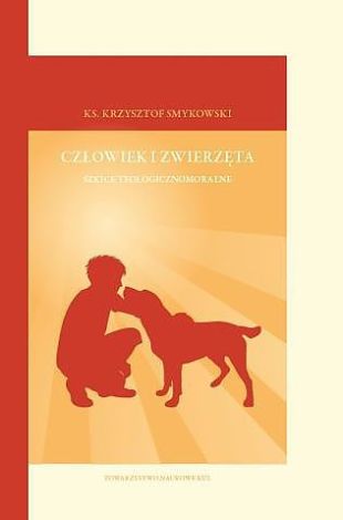 Człowiek i zwierzęta. Lubelskie Studia Teologicznomoralne. Tom 11