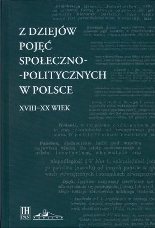 Z dziejów pojęć społeczno-politycznych w Polsce. XVIII-XX wiek