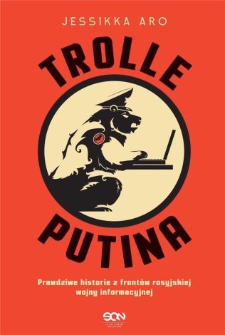 Trolle Putina. Prawdziwe historie z frontów rosujskiej wojny informacyjnej