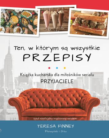 Ten, w którym są wszystkie przepisy. Książka kucharska dla miłośników serialu PRZYJACIELE