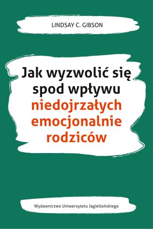 Jak wyzwolić się spod wpływu niedojrzałych emocjonalnie rodziców